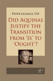 Did Aquinas Justify the Transition from “Is” to “Ought”? Piotr Lichacz OP